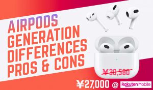 Airpods Generation Differences Pros and Cons JN8 Rakuten Affiliate